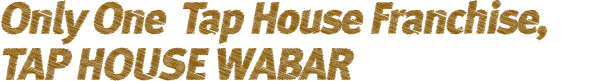Only One Tap House Franchise, TAP HOUSE WABAR